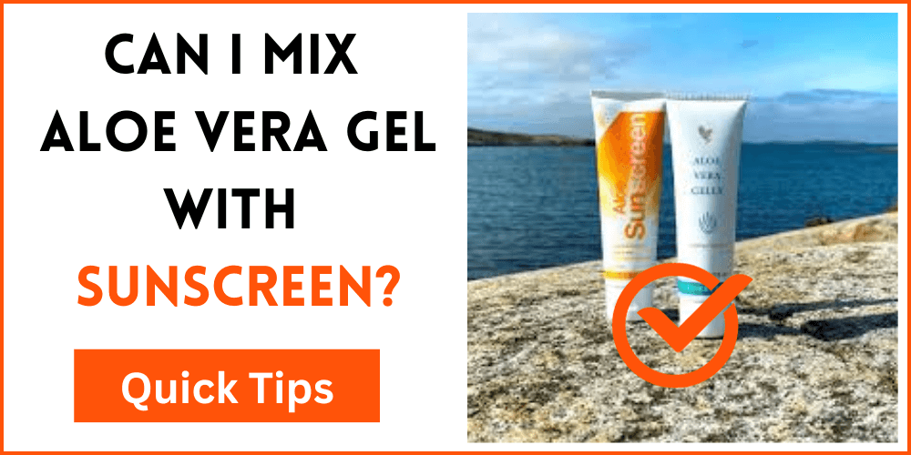 Can I Mix Aloe Vera Gel With Sunscreen