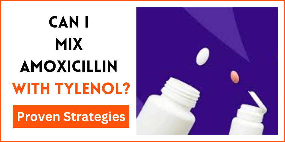 Can I Mix Amoxicillin With Tylenol