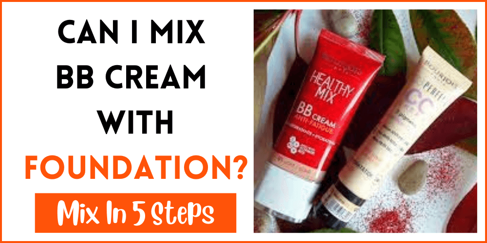 Can I Mix BB Cream With Foundation