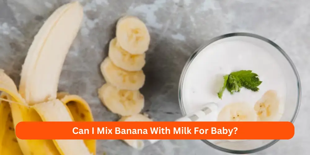 Can I Mix Banana With Milk For Baby