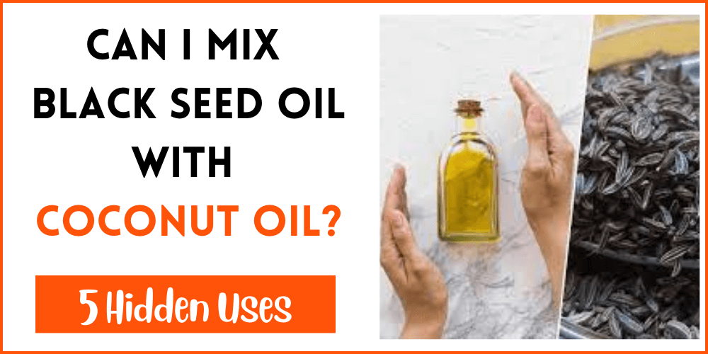 Can I Mix Black Seed Oil With Coconut Oil