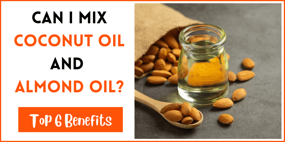 Can I Mix Coconut Oil And Almond Oil