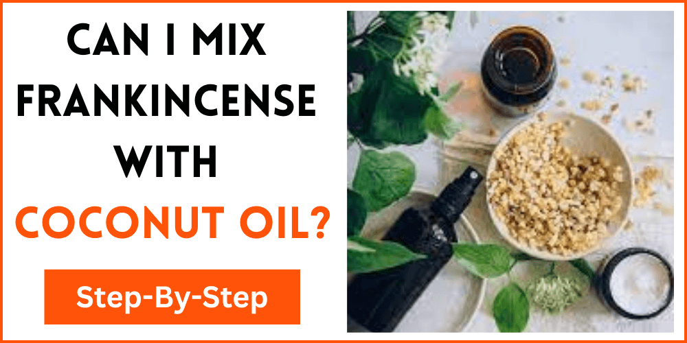 Can I Mix Frankincense With Coconut Oil