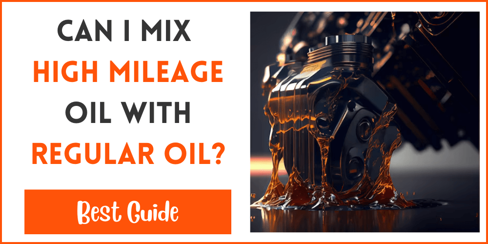 Can I Mix High Mileage Oil With Regular Oil
