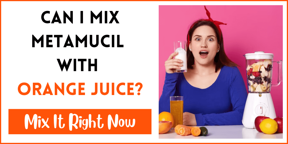 Can I Mix Metamucil With Orange Juice