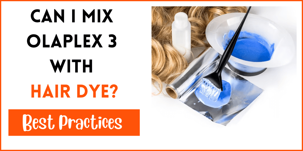 Can I Mix Olaplex 3 With Hair Dye