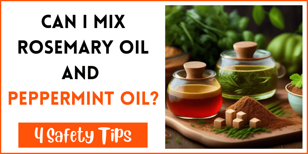 Can I Mix Rosemary Oil And Peppermint Oil