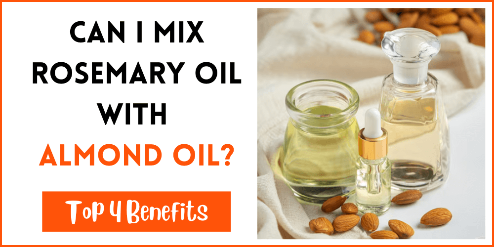 Can I Mix Rosemary Oil With Almond Oil