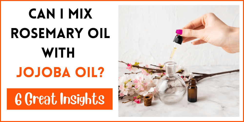 Can I Mix Rosemary Oil With Jojoba Oil