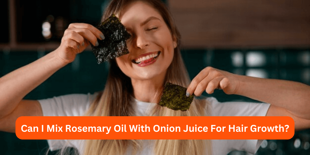Can I Mix Rosemary Oil With Onion Juice For Hair Growth