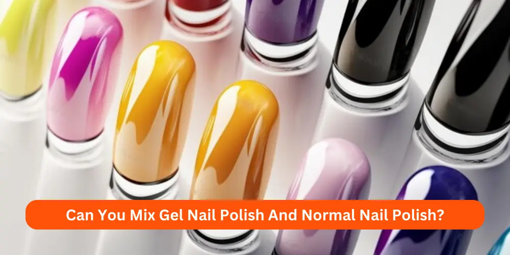 Can You Mix Gel Nail Polish And Normal Nail Polish