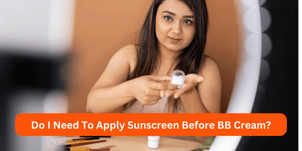 Do I Need To Apply Sunscreen Before BB Cream