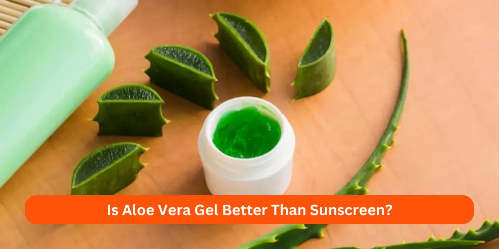 Is Aloe Vera Gel Better Than Sunscreen