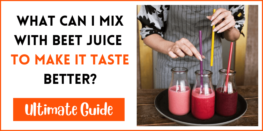 What Can I Mix With Beet Juice To Make It Taste Better