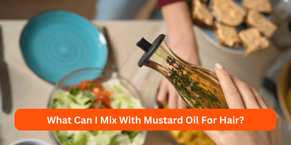 What Can I Mix With Mustard Oil For Hair