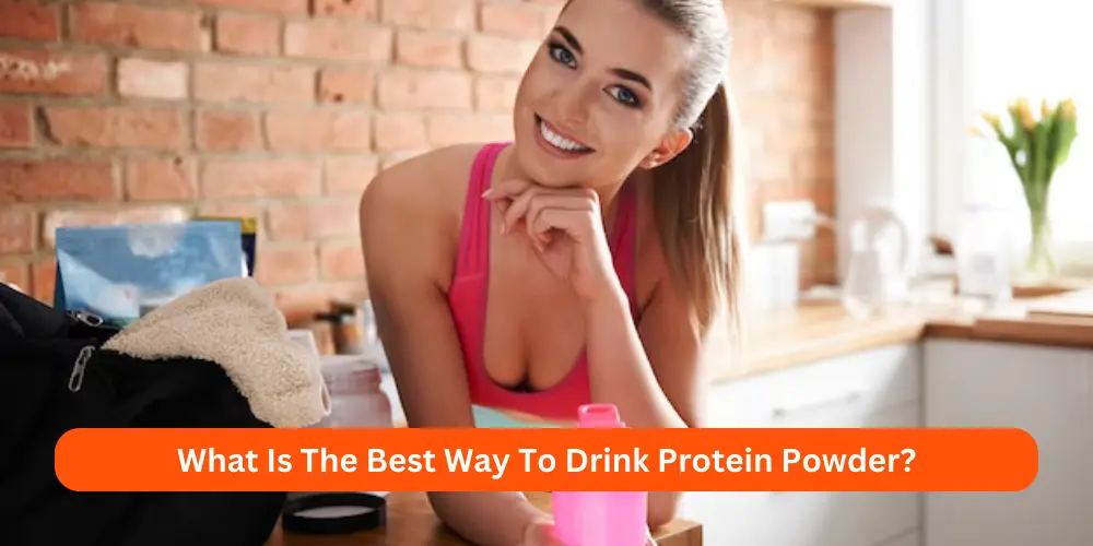What Is The Best Way To Drink Protein Powder