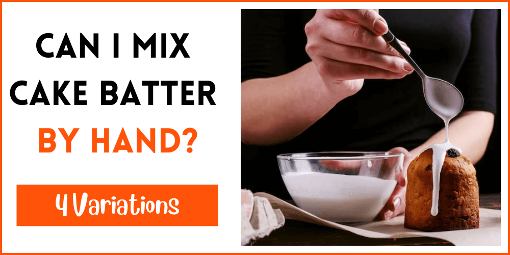 Can I Mix Cake Batter By Hand