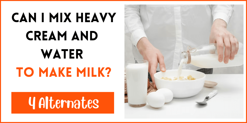 Can I Mix Heavy Cream And Water To Make Milk