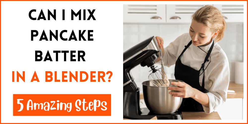 Can I Mix Pancake Batter In A Blender