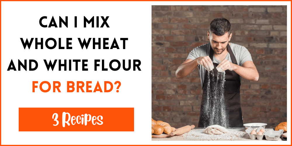 Can I Mix Whole Wheat And White Flour For Bread