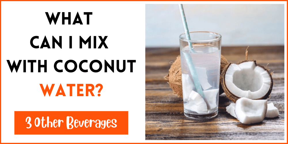 What Can I Mix With Coconut Water