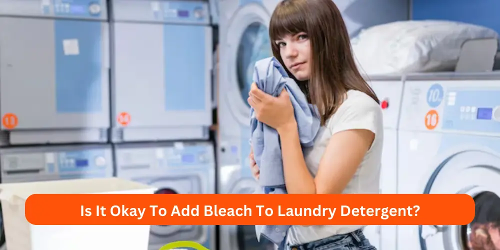 Is It Okay To Add Bleach To Laundry Detergent