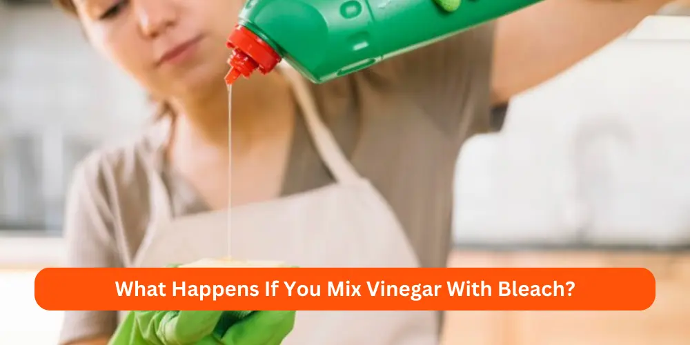 What Happens If You Mix Vinegar With Bleach