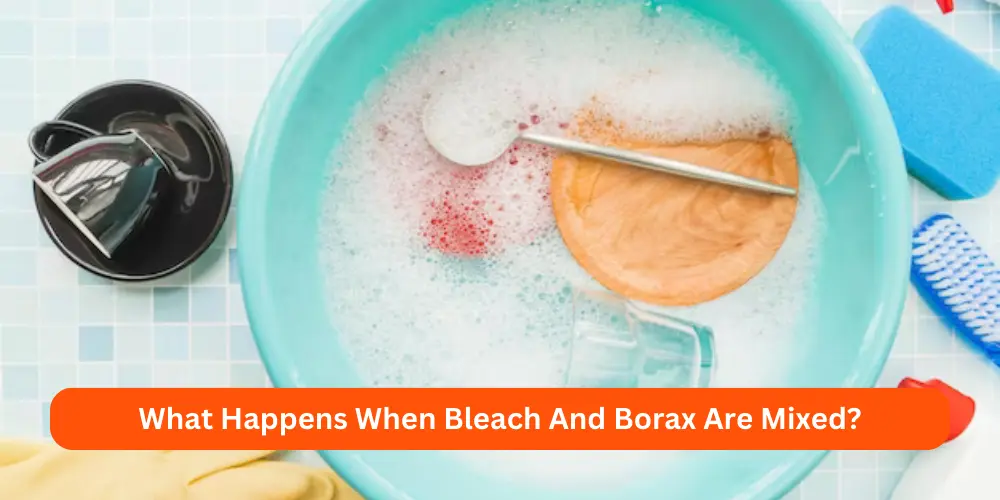 What Happens When Bleach And Borax Are Mixed