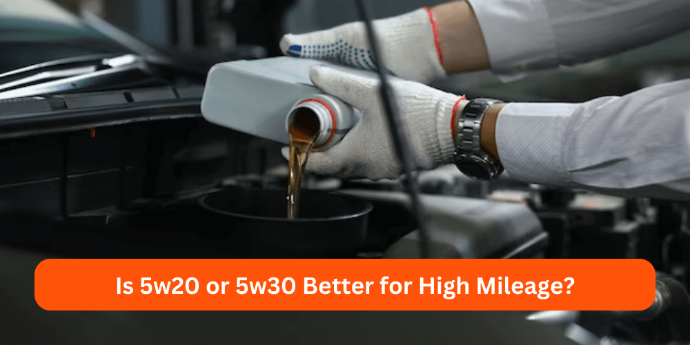 Is 5w20 or 5w30 Better for High Mileage
