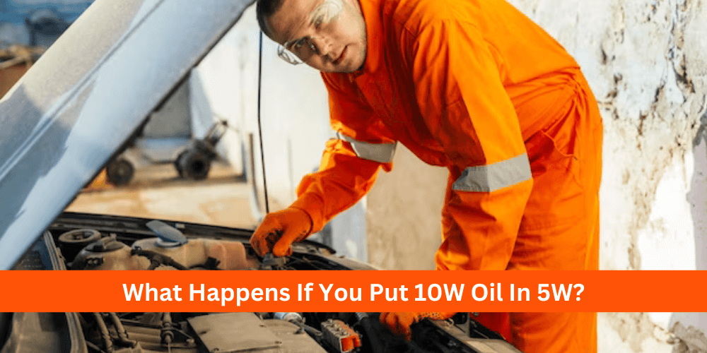 What Happens If You Put 10W Oil In 5W