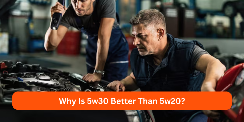 Why Is 5w30 Better Than 5w20